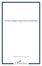 Télécharger le livre :  ET SI L'AFRIQUE REFUSAIT LE MARCHÉ ?