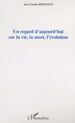 Télécharger le livre :  UN REGARD D'AUJOURD'HUI SUR LA VIE, LA MORT, L'EVOLUTION