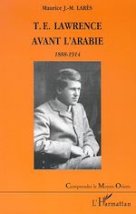 Télécharger le livre :  T.E. LAWRENCE AVANT L'ARABIE 1888-1914