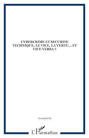 Téléchargez le livre :  CYBERCRIME ET SECURITE TECHNIQUE, LE VICE, LA VERTU… ET VICE VERSA ?