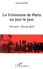 Télécharger le livre :  LA COMMUNE DE PARIS AU JOUR LE JOUR (18 mars - 28 mai 1871)