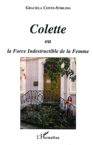 Téléchargez le livre :  COLETTE OU LA FORCE INDESTRUCTIBLE DE LA FEMME