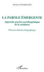 Télécharger le livre :  LA PAROLE ÉMERGENTE, APPROCHE PSYCHO-SOCIOLINGUISTIQUE DE LA RÉSILIENCE