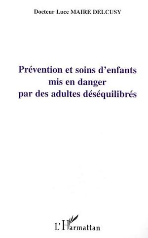 Téléchargez le livre :  PRÉVENTION ET SOIN D'ENFANTS MIS EN DANGER PAR DES ADULTES DÉSÉQUILIBRÉS