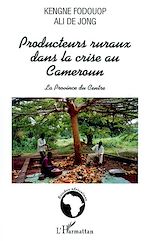 Télécharger le livre :  PRODUCTEURS RURAUX DANS LA CRISE AU CAMEROUN