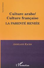 Télécharger le livre :  CULTURE ARABE / CULTURE FRANÇAISE, LA PARENTÉ RENIÉE