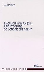Download this eBook ÉMOUVOIR PAR RAISON, ARCHITECTURE DE L'ORDRE ÉMERGENT