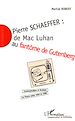 Télécharger le livre :  PIERRE SCHAEFFER : DE MAC LUHAN AU FANTÔME DE GUTENBERG
