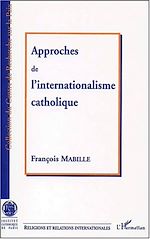 Télécharger le livre :  APPROCHE DE L'INTERNATIONALISME CATHOLIQUE