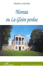 Télécharger le livre :  MOREAU OU LA GLOIRE PERDUE