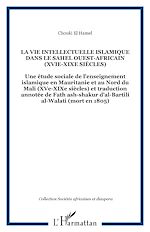Télécharger le livre :  LA VIE INTELLECTUELLE ISLAMIQUE DANS LE SAHEL OUEST-AFRICAIN (XVIe-XIXe siècles)
