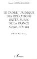 Télécharger le livre :  LE CADRE JURIDIQUE DES OPÉRATIONS EXTÉRIEURES DE LA FRANCE AUJOURD'HUI