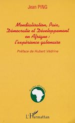 Télécharger le livre :  MONDIALISATION, PAIX, DÉMOCRATIE ET DÉVELOPPEMENT EN AFRIQUE : l'expérience gabonaise