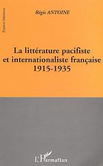 Télécharger le livre :  LA LITTÉRATURE PACIFISTE ET INTERNATIONALISTE FRANÇAISE 1915-1935