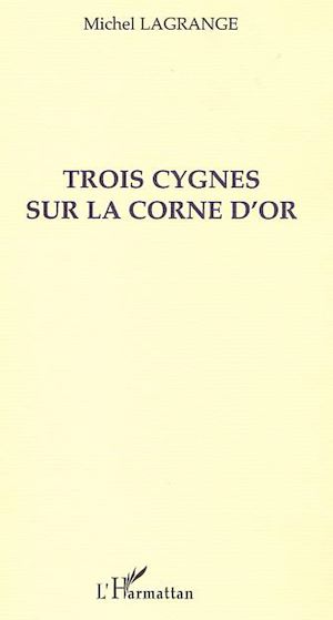 Téléchargez le livre :  TROIS CYGNES SUR LA CORNE D'OR