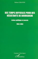 Télécharger le livre :  DES TEMPS DIFFICILES POUR DES RÉSISTANTS DE BOURGOGNE