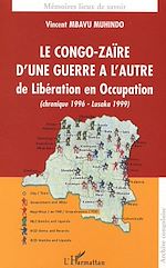 Télécharger le livre :  Le Congo-Zaïre d'une guerre à l'autre, de Libération en Occupation