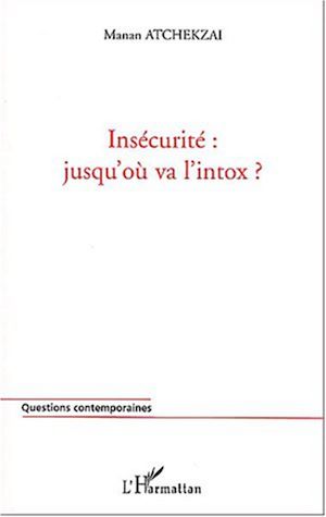 Téléchargez le livre :  INSÉCURITÉ : JUSQU'OÙ VA L'INTOX ?