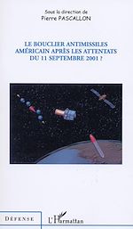 Télécharger le livre :  LE BOUCLIER ANTIMISSILES AMÉRICAIN APRÈS LES ATTENTATS DU 11 SEPTEMBRE 2001 ?