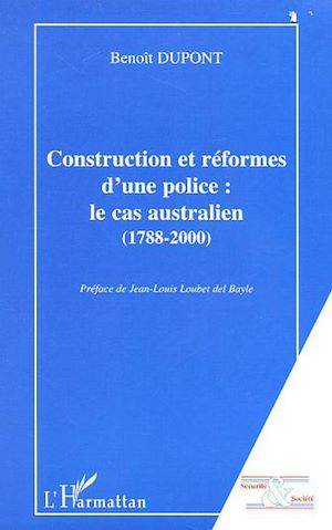 Téléchargez le livre :  CONSTRUCTION ET REFORMES D'UNE POLICE : LE CAS AUSTRALIEN (1788-2000)