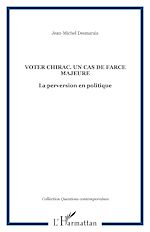 Télécharger le livre :  VOTER CHIRAC. UN CAS DE FARCE MAJEURE