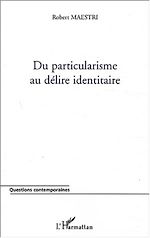 Télécharger le livre :  DU PARTICULARISME AU DELIRE IDENTITAIRE