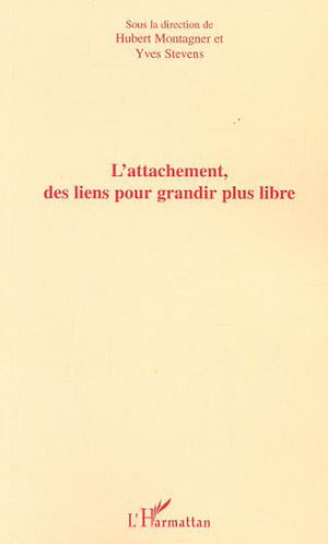 Téléchargez le livre :  L'ATTACHEMENT, DES LIENS POUR GRANDIR PLUS LIBRE