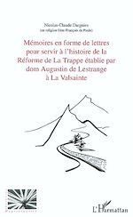 Download this eBook Mémoires en forme de lettres pour servir à l'histoire de la réforme de la Trappe établie par dom Augustin de Lestrange à la Valsainte, par un religieux qui y a vécu de 1793 à 1808