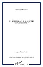 Télécharger le livre :  La religion,une anomalie républicaine ?