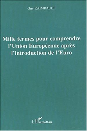 Téléchargez le livre :  Mille termes pour comprendre l'Union Européenne après l'introduction de l'Euro