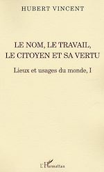Download this eBook Le nom, le travail, le citoyen et sa vertu