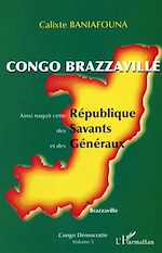 Télécharger le livre :  Congo-Brazzaville - Ainsi naquit cette République des Savants et des Généraux