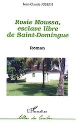 Télécharger le livre :  Rosie Moussa, esclave libre de Saint Domingue
