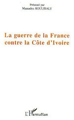 Télécharger le livre :  La guerre de la France contre la Côte d'Ivoire