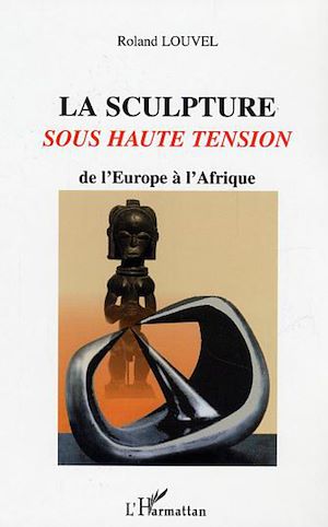Téléchargez le livre :  La sculpture sous haute tension de l'Europe à l'Afrique