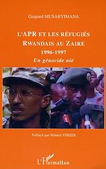 Télécharger le livre :  L'APR et les réfugiés rwandais au Zaïre 1996-1997
