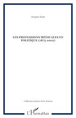 Télécharger le livre :  Les professions médicales en politique (1875-2002)