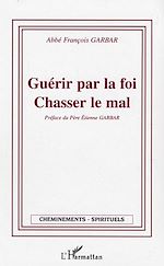 Télécharger le livre :  Guérir par la foi - Chasser le mal