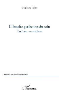 Téléchargez le livre :  L'illusoire perfection du soin