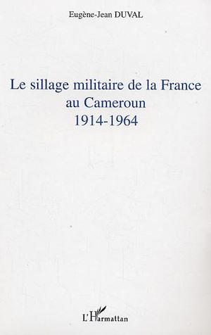 Téléchargez le livre :  Le sillage militaire de la France au Cameroun