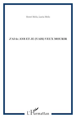 Téléchargez le livre :  J'ai 61 ans et je (vais) veux mourir