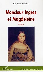 Télécharger le livre :  Monsieur Ingres et Magdeleine