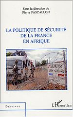 Télécharger le livre :  La politique de sécurité de la France en Afrique