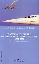 Télécharger le livre :  France-Angleterre : un siècle d'entente cordiale 1904-2004