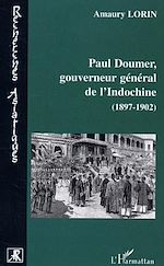 Télécharger le livre :  Paul Doumer, gouverneur général de l'Indochine