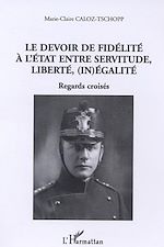 Télécharger le livre :  Le devoir de fidélité à l'Etat entre servitude, liberté, (in)égalité