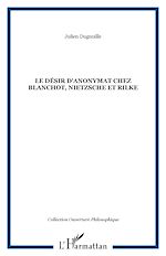 Download this eBook Le désir d'anonymat chez Blanchot, Nietzsche et Rilke