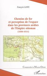 Télécharger le livre :  Chemins de fer et perception de l'espace dans les provinces arabes de l'Empire ottoman (1890-1914)