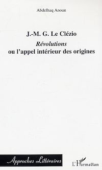 Télécharger le livre :  J.-M.G. Le Clézio : Révolutions ou l'appel intérieur des origines