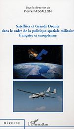 Télécharger le livre :  Satellites et Grands Drones dans le cadre de la politique spatiale militaire française et européenne